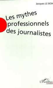Image de LES MYTHES PROFESSIONNELS DES JOURNALISTES