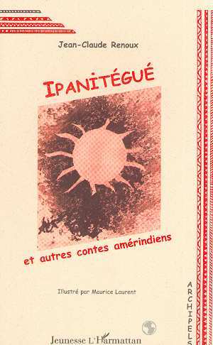 Picture of IPANITÉGUÉ ET AUTRES CONTES AMÉRINDIENS