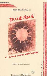 Picture of IPANITÉGUÉ ET AUTRES CONTES AMÉRINDIENS