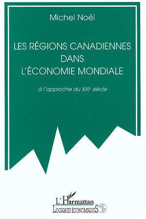 Image de Les régions canadiennes dans l'économie mondiale à l'approche du XXIè siècle