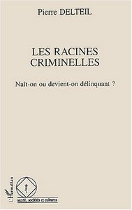 Image de Les racines criminelles, naît-on ou devient-on délinquant