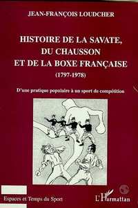 Image de HISTOIRE DE LA SAVATE, DU CHAUSSON ET DE LA BOXE FRANCAISE (1797-1978)