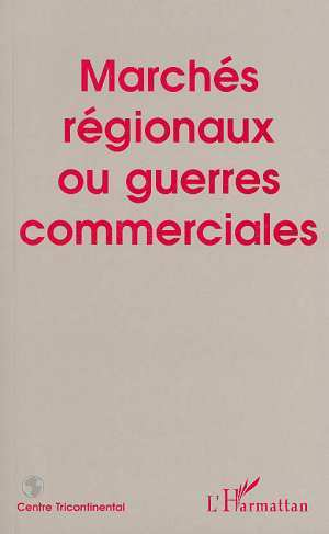 Image de MARCHÉS RÉGIONAUX OU GUERRES COMMERCIALES