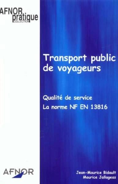 Picture of TRANSPORT PUBLIC DE VOYAGEURS. QUALITE DE SERVICE LA NORME NF EN 13816
