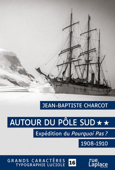Picture of AUTOUR DU POLE SUD 2 - EXPEDITION DU POURQUOI PAS ? 1908-1910 : GRANDS CARACTERES, EDITION ACCESSIBL