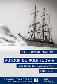 Picture of AUTOUR DU POLE SUD 2 - EXPEDITION DU POURQUOI PAS ? 1908-1910 : GRANDS CARACTERES, EDITION ACCESSIBL