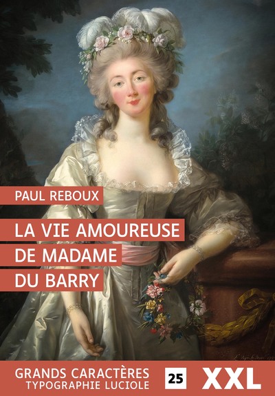 Image de LA VIE AMOUREUSE DE MADAME DU BARRY : GRANDS CARACTERES, EDITION ACCESSIBLE POUR LES MALVOYANTS