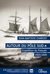 Picture of AUTOUR DU POLE SUD 1 - EXPEDITION DU FRANCAIS 1908-1910 : GRANDS CARACTERES, EDITION ACCESSIBLE POUR
