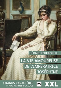 Picture of LA VIE AMOUREUSE DE L'IMPERATRICE JOSEPHINE : GRANDS CARACTERES, EDITION ACCESSIBLE POUR LES MALVOYA