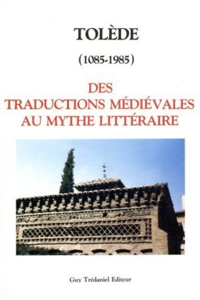 Picture of Tolede (1085-1985) des traductions médiévales au mythe littéraire