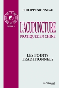 Image de L'acupuncture pratiquée en Chine - T.1 : Les poin ts Traditionnels
