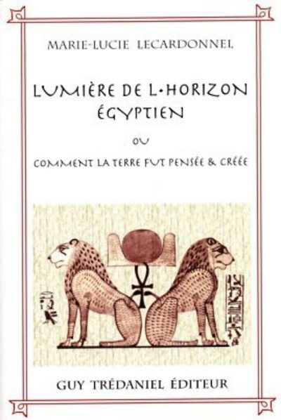 Image de La lumiere de l'horizon egyptien ou comment la terre fut pensée & créée