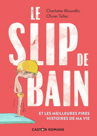 Image de Le slip de bain et les meilleures pires histoires de ma vie