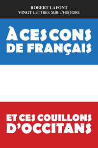 Picture of Vingt lettres sur l'Histoire à ces cons de Français et ces couillons d'Occitans