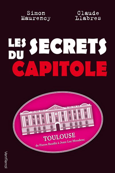 Image de Les Secrets du Capitole - Toulouse, de Pierre Baudis à Jean-Luc Moudenc