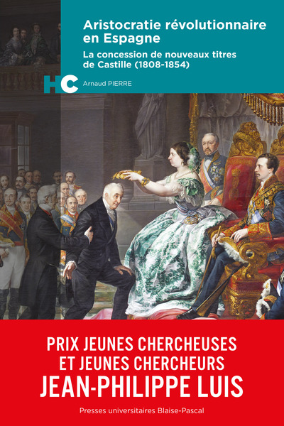 Picture of ARISTOCRATIE REVOLUTIONNAIRE EN ESPAGNE. LA CONCESSION DE NOUVEAUX TITRES DE CASTILLE (1808-1854)