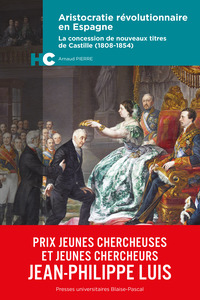 Picture of ARISTOCRATIE REVOLUTIONNAIRE EN ESPAGNE. LA CONCESSION DE NOUVEAUX TITRES DE CASTILLE (1808-1854)