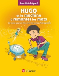 Picture of Hugo et la machine à remonter les mots - Un conte pour en finir avec les fautes d'orthographe