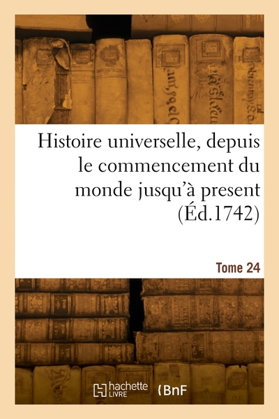 Picture of Histoire universelle, depuis le commencement du monde jusqu'à present. Tome 24