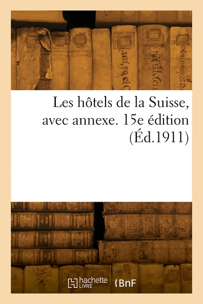 Picture of Les hôtels de la Suisse, avec annexe. 15e édition