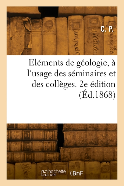 Picture of Eléments de géologie, à l'usage des séminaires et des collèges. 2e édition