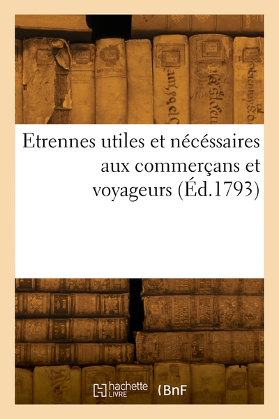 Picture of Etrennes utiles et nécéssaires aux commerçans et voyageurs