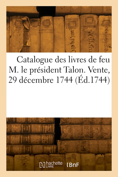Picture of Catalogue des livres de feu M. le président Talon. Vente, 29 décembre 1744
