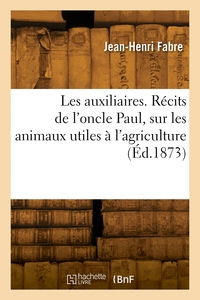 Image de Les auxiliaires. Récits de l'oncle Paul, sur les animaux utiles à l'agriculture