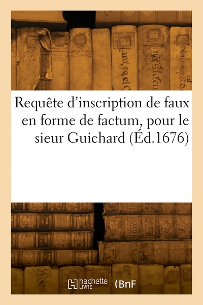 Picture of Requête d'inscription de faux en forme de factum, pour le sieur Guichard