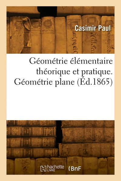 Picture of Géométrie élémentaire théorique et pratique. Géométrie plane