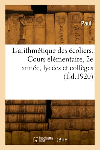 Picture of L'arithmétique des écoliers. Cours élémentaire, 2e année, lycées et collèges