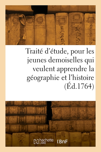 Picture of Traité d'étude, pour les jeunes demoiselles qui veulent apprendre la géographie et l'histoire