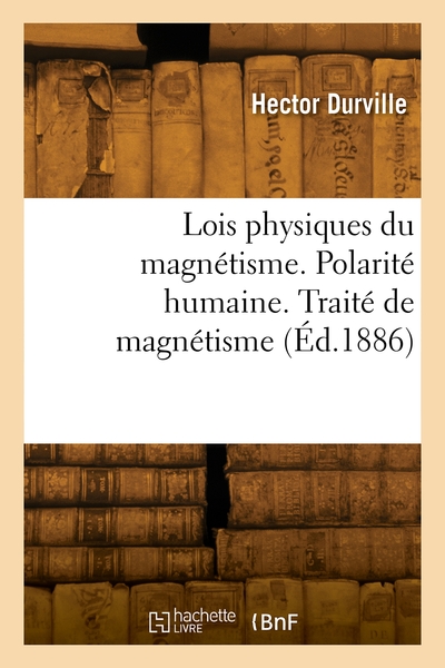 Picture of Lois physiques du magnétisme. Polarité humaine. Traité expérimental et thérapeutique de magnétisme