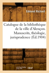 Picture of Catalogue de la bibliothèque de la ville d'Alençon. Manuscrits, théologie, jurisprudence
