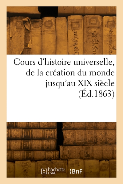 Image de Cours d'histoire universelle, de la création du monde jusqu'au XIX siècle