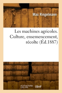 Image de Les machines agricoles. Culture, ensemencement, récolte