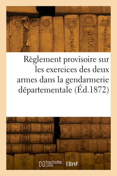 Picture of Règlement provisoire sur les exercices des deux armes dans la gendarmerie départementale
