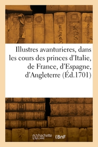 Image de Les illustres avanturieres, dans les cours des princes d'Italie, de France, d'Espagne, d'Angleterre