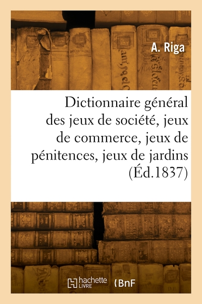 Picture of Dictionnaire général des jeux de société, jeux de commerce, jeux de pénitences