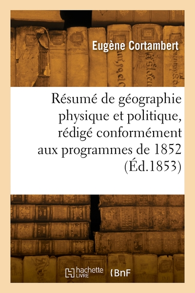 Picture of Résumé de géographie physique et politique, rédigé conformément aux programmes de 1852