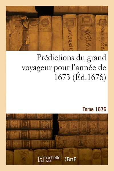 Picture of Prédictions du grand voyageur pour l'année de 1673