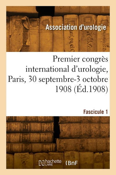 Picture of Premier congrès international d'urologie, Paris, 30 septembre-3 octobre 1908. Fascicule 1