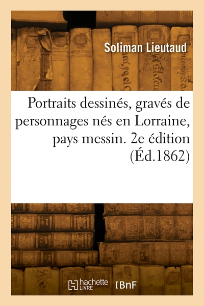 Image de Liste alphabétique de portraits dessinés, gravés et lithographiés de personnages nés en Lorraine