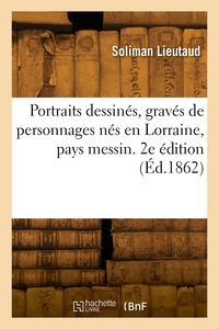 Image de Liste alphabétique de portraits dessinés, gravés et lithographiés de personnages nés en Lorraine