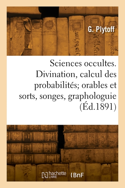 Picture of Les sciences occultes. Divination, calcul des probabilités; orables et sorts, songes, graphologuie