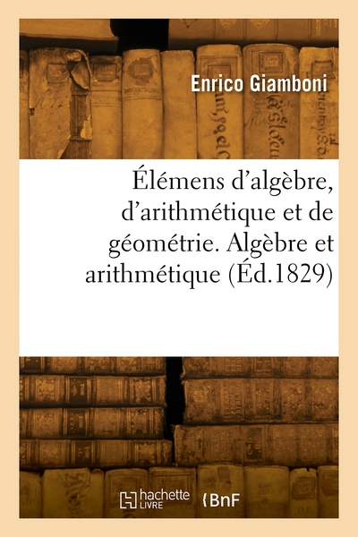 Image de Élémens d'algèbre, d'arithmétique et de géométrie. Algèbre et arithmétique