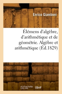 Image de Élémens d'algèbre, d'arithmétique et de géométrie. Algèbre et arithmétique