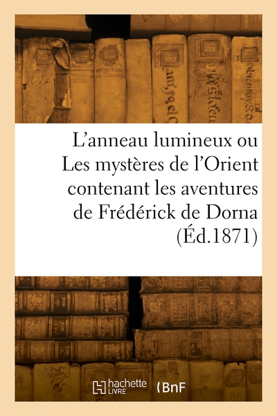 Image de L'anneau lumineux ou Les mystères de l'Orient contenant les aventures de Frédérick de Dorna