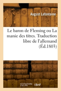 Picture of Le baron de Fleming ou La manie des titres. Traduction libre de l'allemand