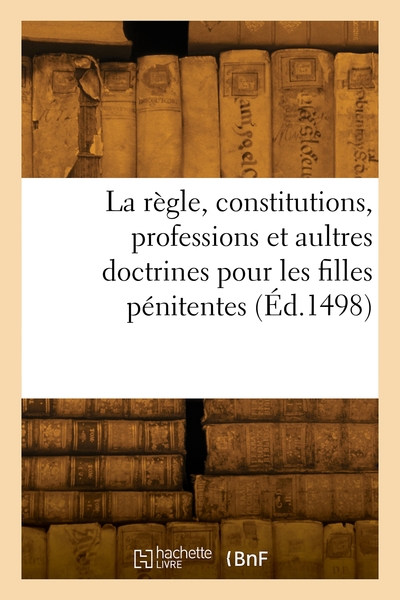 Picture of La règle, constitutions, professions et aultres doctrines pour les filles pénitentes
